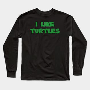 I Like Turtles Long Sleeve T-Shirt